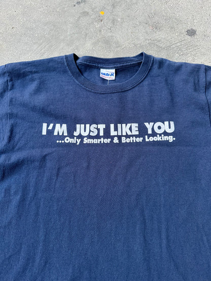 EARLY 2000s "I'M JUST LIKE YOU" FUNNY TEE